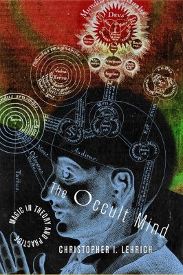 Lehrich's The Occult Mind: Magic in Theory and Practice (University of Chicago Press, 2007)